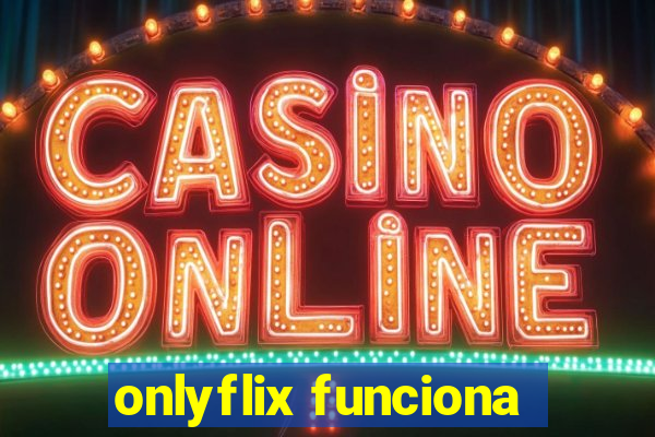 onlyflix funciona
